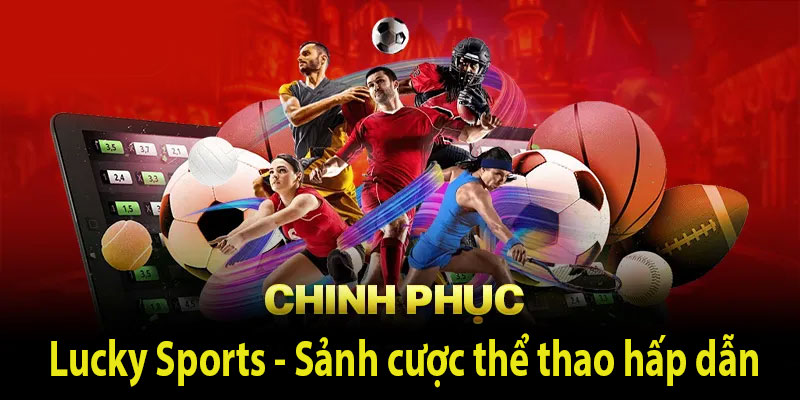 Lucky Sports - Sảnh cược thể thao hấp dẫn