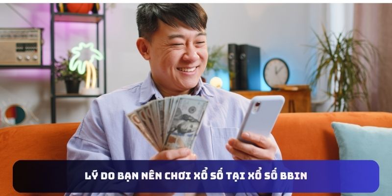 Lý do bạn nên chơi xổ số tại xổ số BBIN